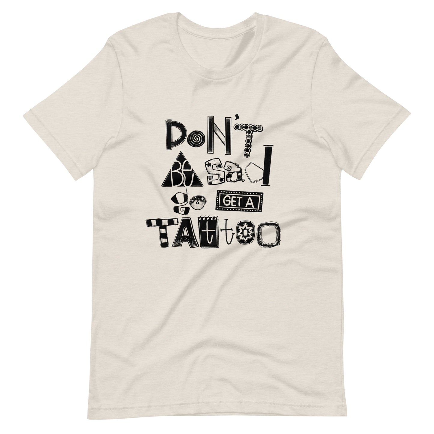 Don't Be Sad Go Get a Tattoo Shirt | Hand-Lettered by Savannalore