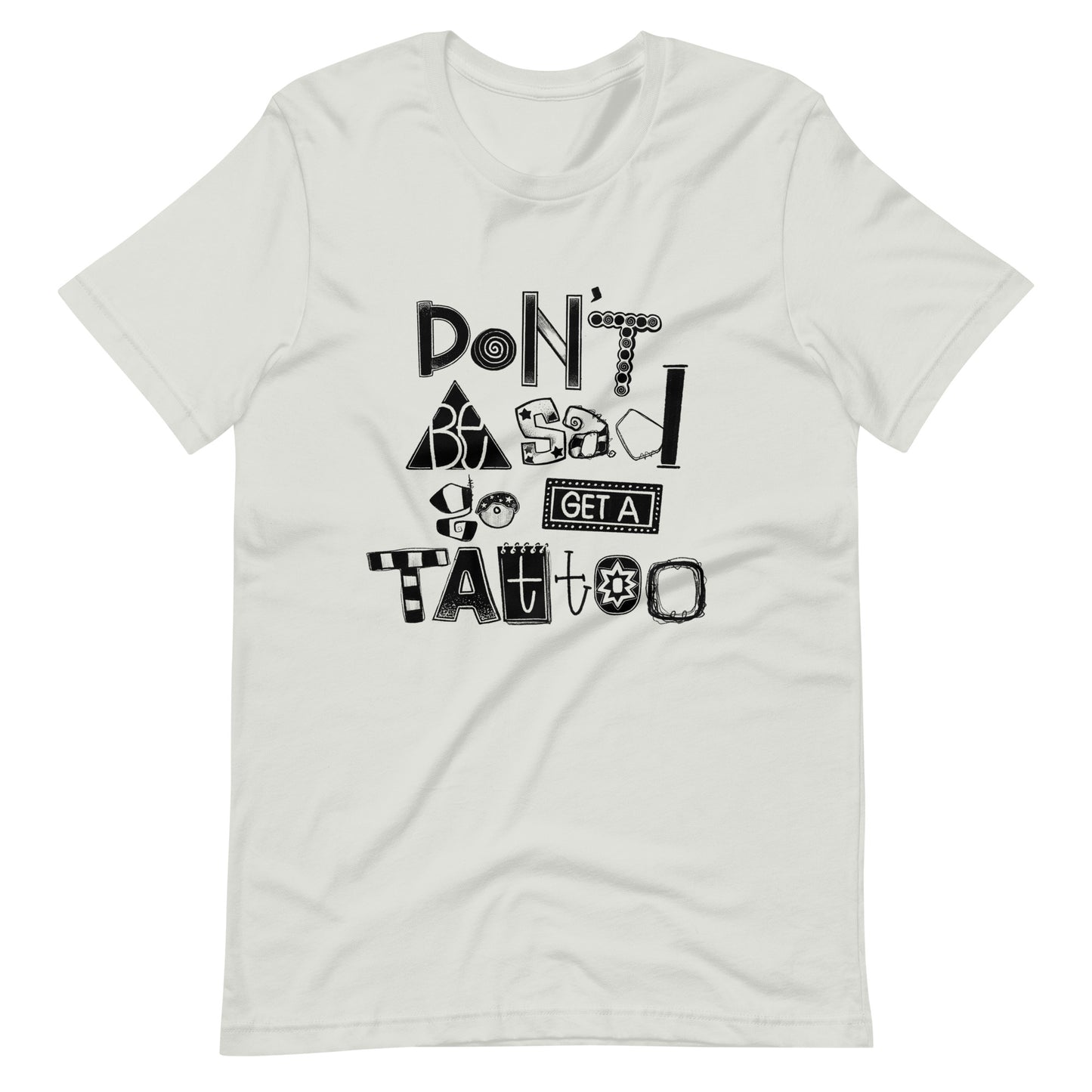 Don't Be Sad Go Get a Tattoo Shirt | Hand-Lettered by Savannalore