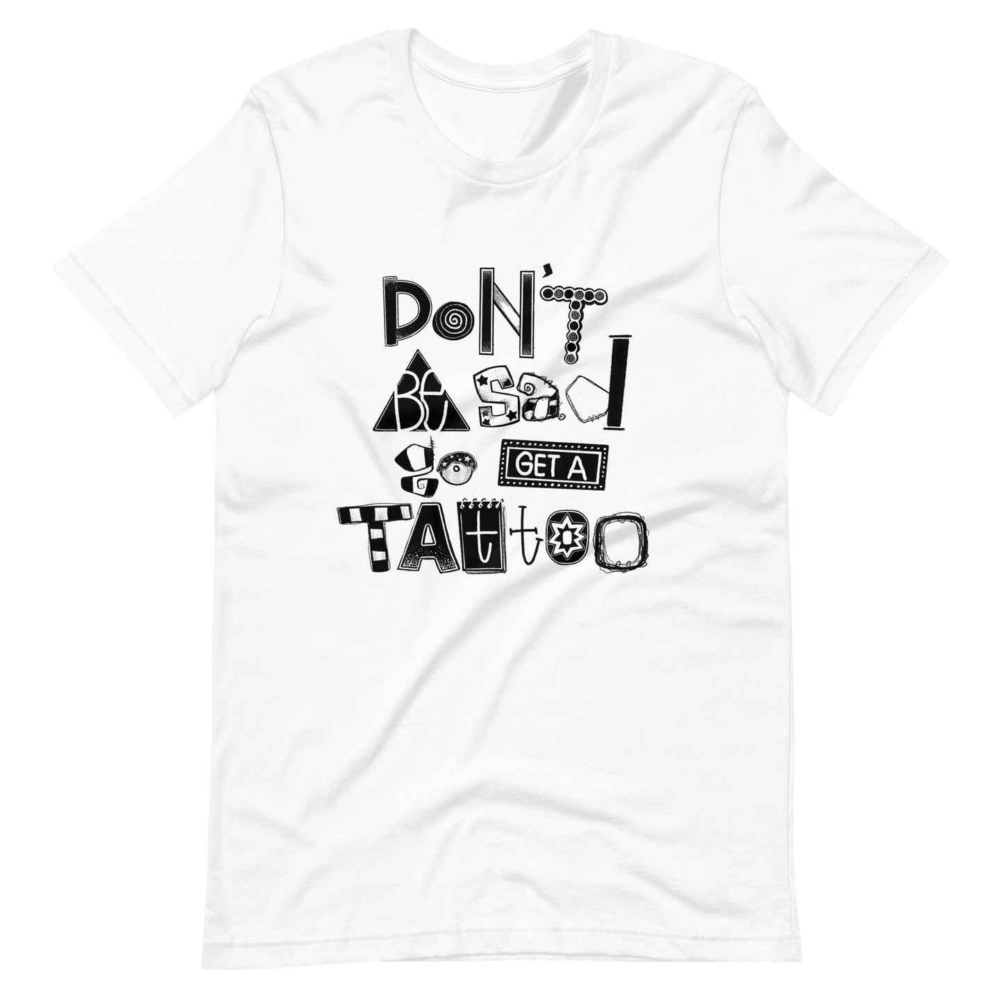 Don't Be Sad Go Get a Tattoo Shirt | Hand-Lettered by Savannalore